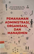 Pemahaman Administrasi, Organisasi, dan Manajemen